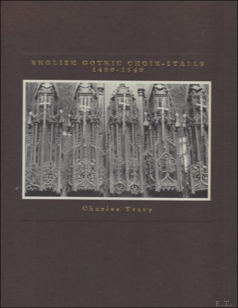 Tracy, Charles. - English Gothic Choir Stalls, 1200-1400