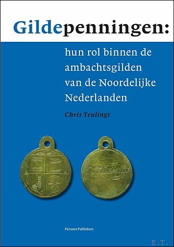 Chris Teulings - Gildepenningen: hun rol binnen de ambachtsgilden van de Noordelijke Nederlanden
