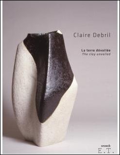 Claire Debril - CLAIRE DEBRIL La terre dvoile - The clay unveiled