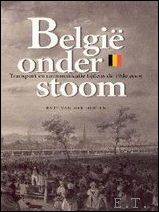 Bart van der Herten - Belgi onder stoom. Transport en communicatie tijdens de 19de eeuw Transport en communicatie tijdens de 19de eeuw