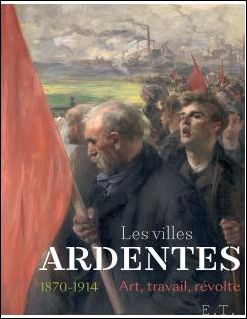 de Bertrand Tillier, Emmanuelle Delapierre , - LES VILLES ARDENTES Art, Travail, rvolte (1870-1914)