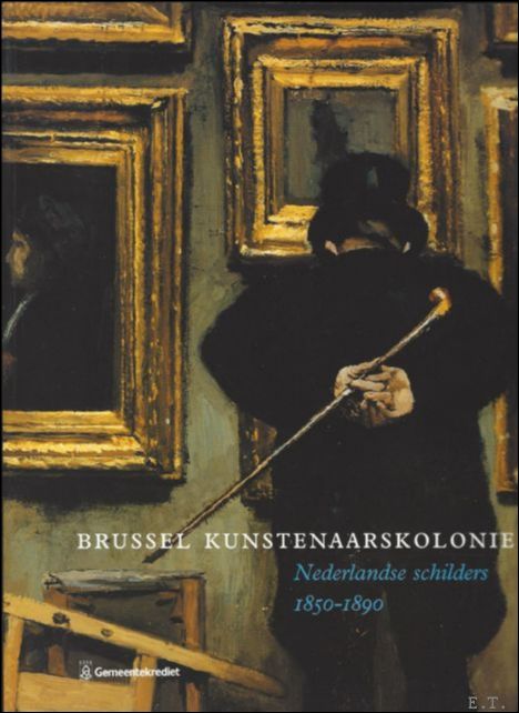 DE BODT, SASKIA. - BRUSSEL KUNSTENAARSKOLONIE. Nederlandse schilders, 1850-1890.