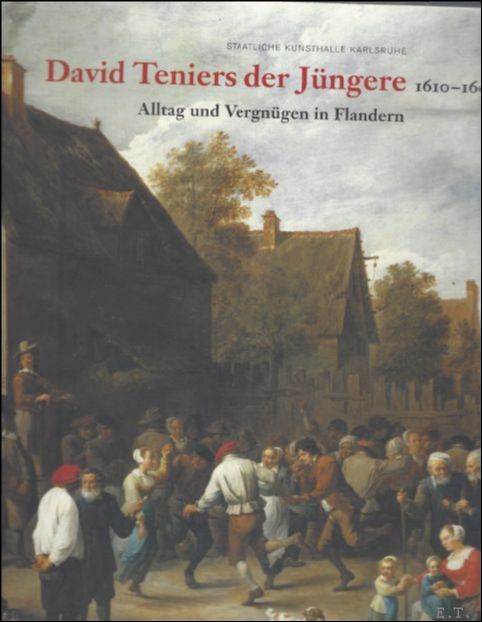 Margret Klinge ; Dietmar Ludke - David Teniers der Jngere : 1610-1690 : Alltag und Vergngen in Flandern