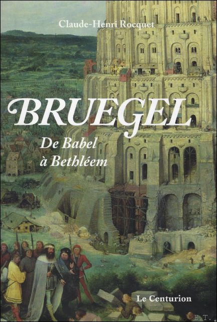 Claude-Henri Rocquet - Bruegel - De Babel  Bethlem