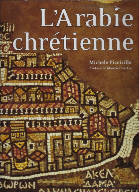 Michle Piccirillo - Arabie chrtienne:Archologie et histoire