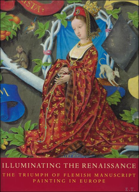 Thomas Kren; Scot McKendrick; Catherine Reynolds; Brigitte Dekeyzer; - Illuminating the Renaissance : The Triumph of Flemish Manuscript Painting in Europe