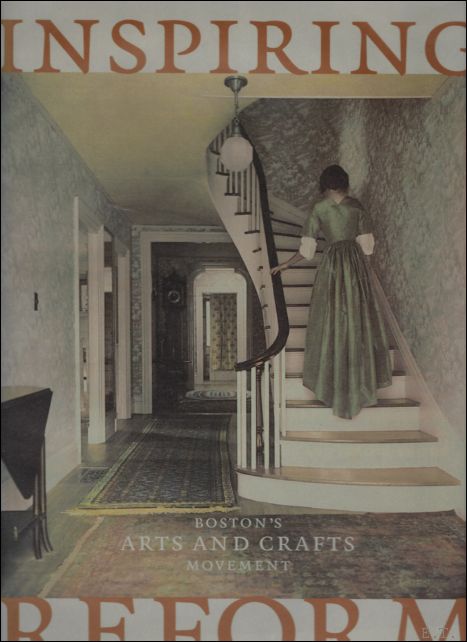 Marilee Boyd Meyer ; David Acton ; Beverly K. Brandt - Inspiring Reform : Boston's Arts and Crafts Movement