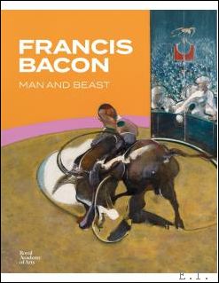 Stephen F. Eisenman, Catherine Howe, Sarah Lea, Michael - FRANCIS BACON L'Home et la Bte