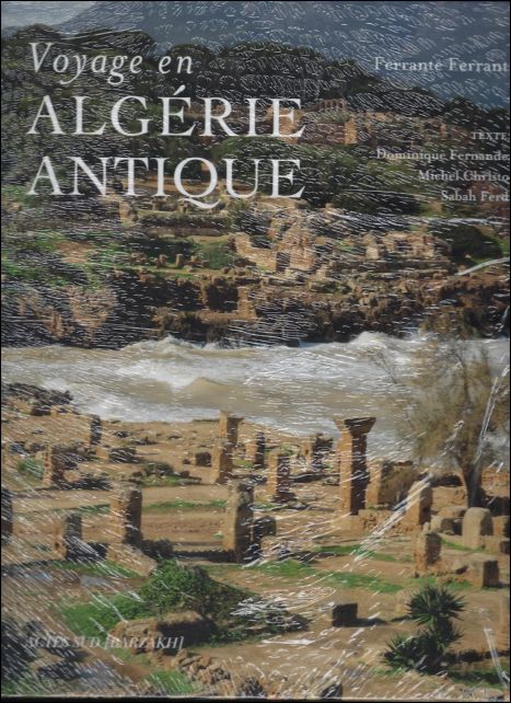 Michel Christol , Sabah Ferdi , Dominique Fernandez , Ferrante Ferranti - Voyage en : Algrie Antique