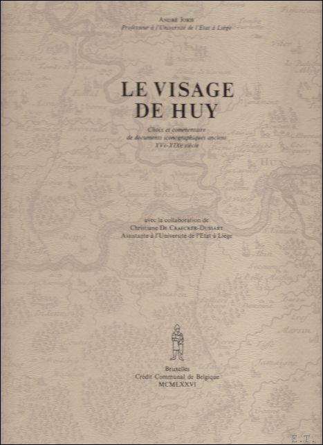 Joris, Andre - LE VISAGE DE HUY Choix et commentaire de documents iconographiques anciens XVe-XIXe siecle
