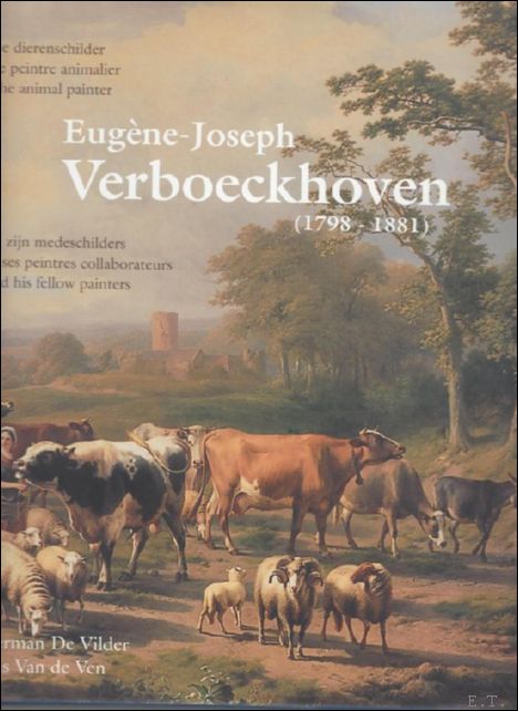 Vilder, Herman de, / Ven, Kris, Van de - Eugene-Joseph Verboeckhoven en zijn medeschilders, Le peintre animalier et ses collaborateurs - The animal painter and his fellow painters