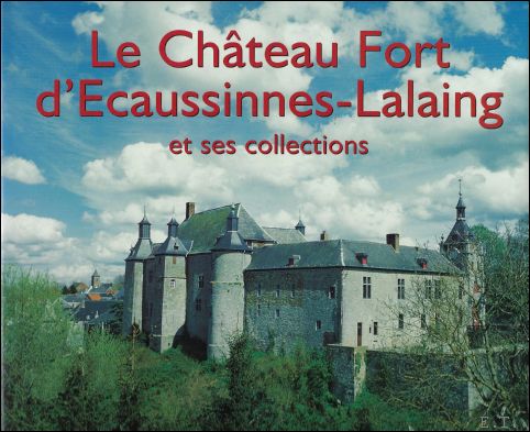 Jacqueline Guisset ; Vincent Everarts - chteau fort d'ecaussinnes-lalaing et ses collections