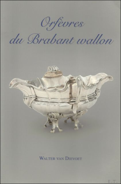 van Dievoet, Walter - Orfvres du Brabant Wallon au dix-huitime sicle (Nivelles, Wavre et Jodoigne)