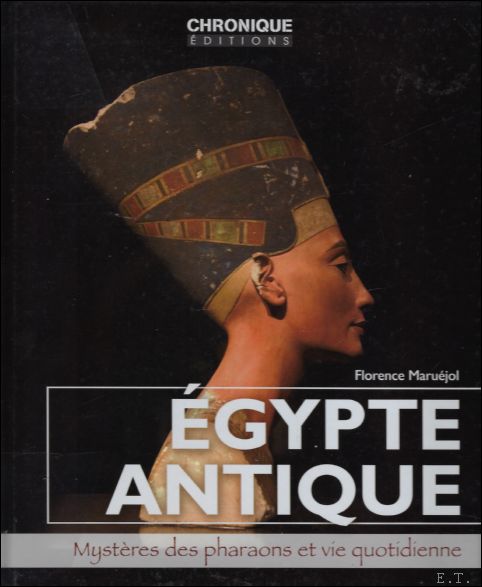 Florence Marujol - Egypte antique - Mystres des pharaons et vie quotidienne