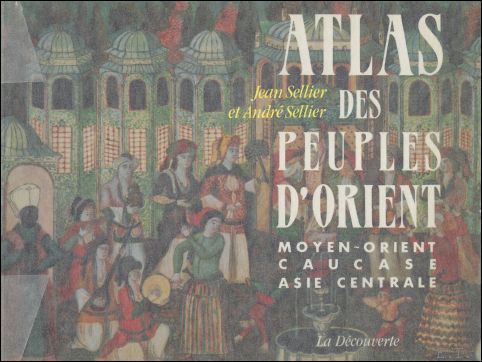 Jean Sellier et Andr Sellier - . Atlas Des Peuples D'Orient: Moyen Orient Caucase Asie Centrale