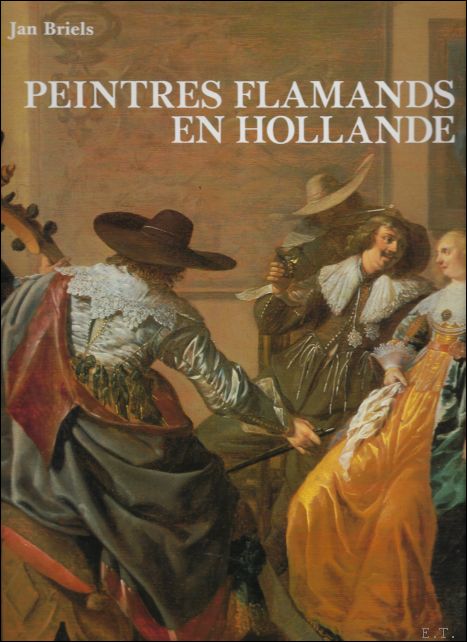 Briels Jan. - Peintres flamands en Hollande au debut du Siecle d Or, 1585-1630.