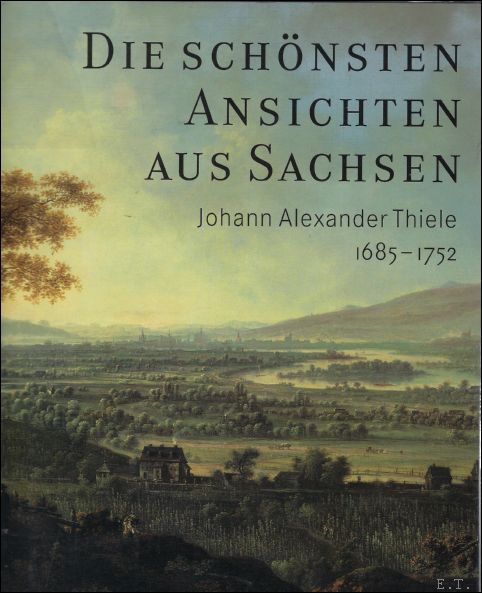 Johann Alexander Thiele, Harald Marx, - schnsten Ansichten aus Sachsen: Johann Alexander Thiele (1685-1752) zum 250. Todestag