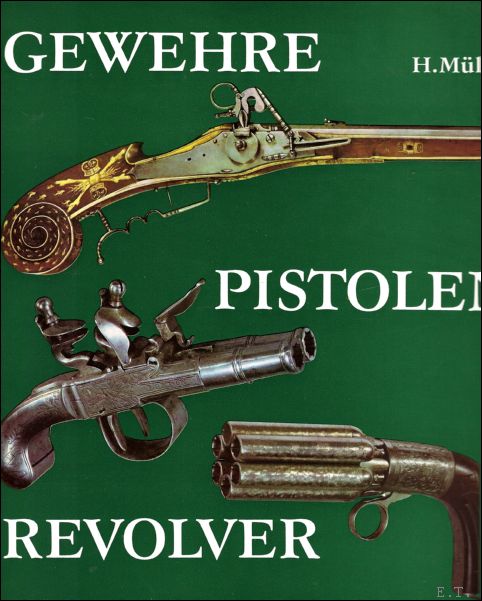 Mller, Heinrich - Gewehre Pistolen Revolver : Hand- und Faustfeuerwaffen vom 14. bis 19. Jahrhundert