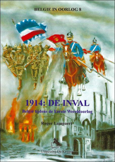 Roger Lampaert - 1914 : DE INVAL ; Belgie tijdens de Eerste Wereldoorlog