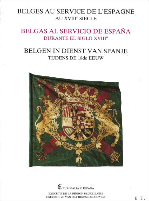  - Belges au service de l'Espagne au XVIIIe siecle = Belgas al servicio de Espaa durante el siglo XVIII = Belgen in dienst van Spanje tijdens de 18de eeuw