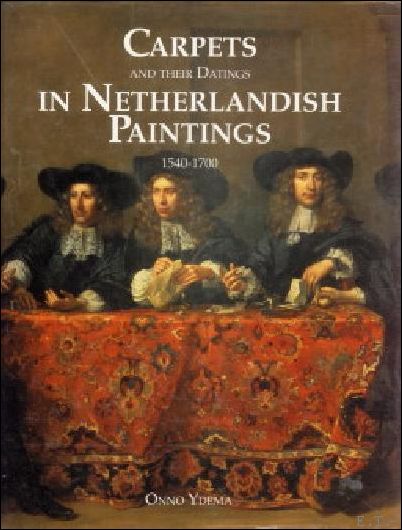 Onno Ydema - Carpets and Their Dating in Netherlandish Paintings, 1540-1700