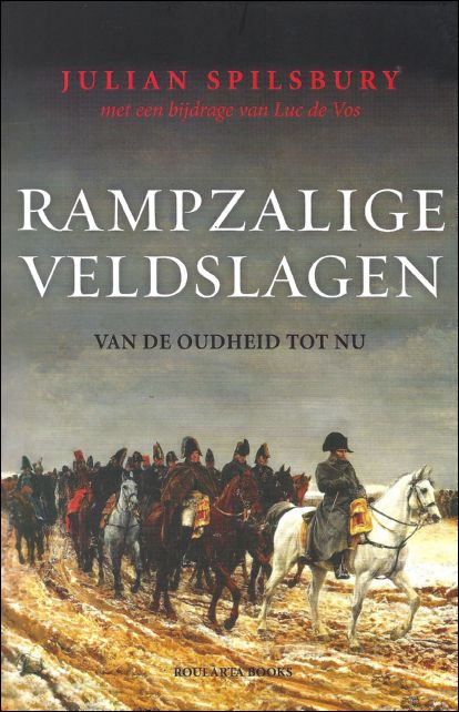 Julian Spilsbury , Luc De Vos - Rampzalige veldslagen : van de oudheid tot nu