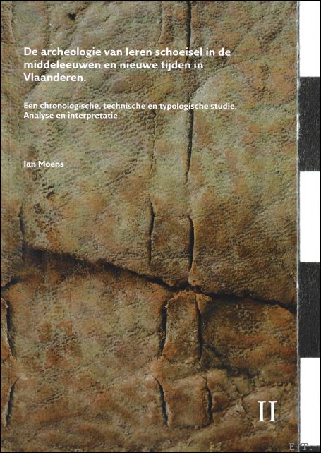 Jan Moens. - archeologie van leren schoeisel in de middeleeuwen en nieuwe tijden in Vlaanderen : een chronologische, technische en typologische studie : analyse en interpretatie