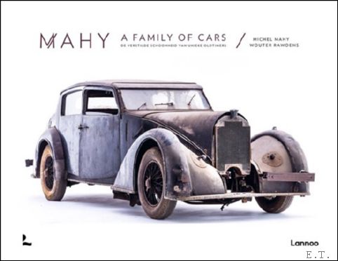 Mahy, Michel / Rawoens, Wouter - Mahy a family of cars, The Tranquil Beauty of Unique Classic Cars