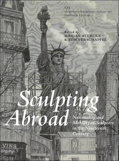 Marjan Sterckx, Tom Verscha'fel (eds) - Sculpting Abroad Nationality and Mobility of Sculptors in the Nineteenth Century