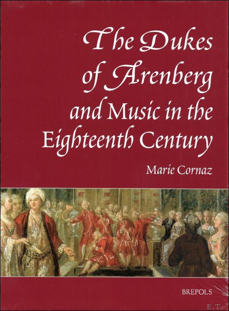 Marie Cornaz - Dukes of Arenberg and Music in the Eighteenth Century : The Story of a Music Collection