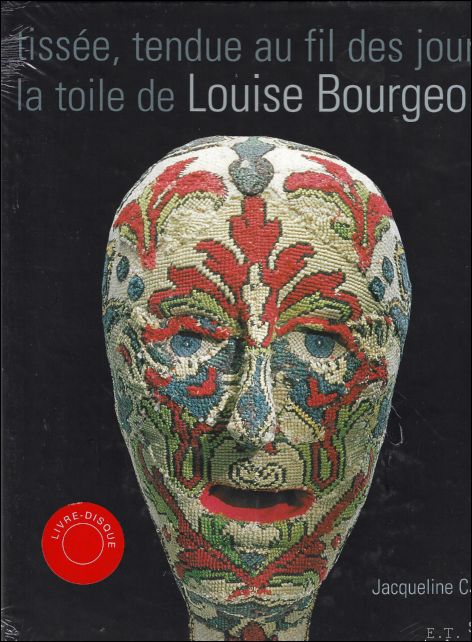 Jacqueline Caux - Tisse, tendue au fil des jours, la toile de Louise Bourgeois