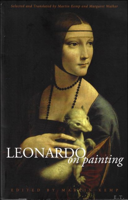 Martin Kemp ; Margaret Walker - Leonardo on Painting : An Anthology of Writings by Leonardo da Vinci; With a Selection of Documents Relating to his Career as an Artist