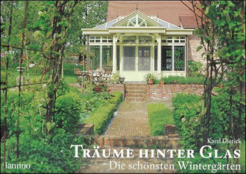 Karel Dierick - Trume hinter Glas - Die schnsten Wintergrten / Dreams behind glass - The most sublime conservatories / Dromen achter glas - De zaligste veranda's en wintertuinen / Rves de verre - Vrandas et jardins d'hiver (Niederlndisch / Englisch / Franzsisch / Deutsch)