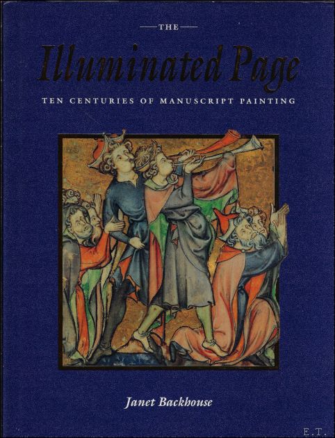 Janet Backhouse - Illuminated Page : Ten Centuries of Manuscript Painting in the British Library
