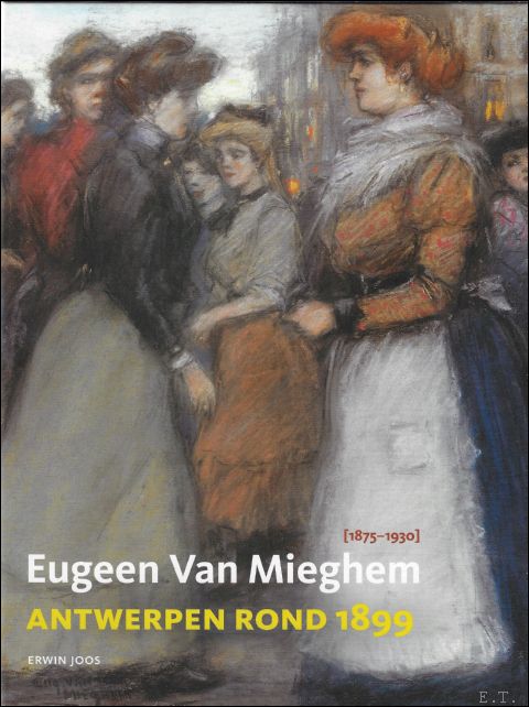 Erwin Joos - Eugeen van Mieghem (1875-1930) : Antwerpen rond 1899