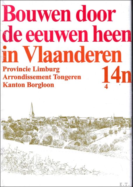 N/A. - BOUWEN DOOR DE EEUWEN HEEN IN VLAANDEREN. 14n4. Provincie Limburg. Arrondisement Tongeren. Kantons Borgloon.