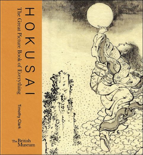 Timothy Clark - Hokusai : The Great Picture Book of Everything
