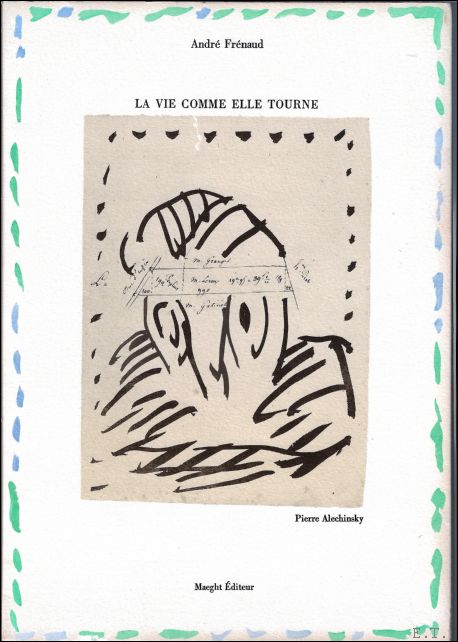 FRENAUD (Andr). / Pierre Alechinsky. - Vie comme elle tourne et par exemple avec Pierre Alechinsky.