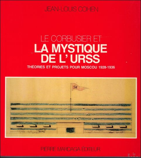 Cohen, Jean-Louis - Corbusier et la mystique de l'URSS: The'ories et projets pour Moscou, 1928-1936