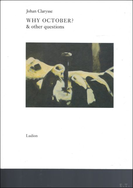 S. Van Bellingen Co-auteur: F. Geerardyn - Johan Clarysse * Why October & Other Questions