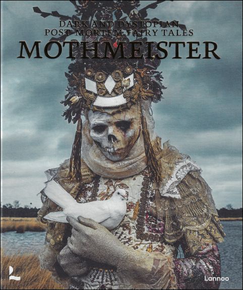 Agathe Dupire ; Melanie Ashton ; Mothmeister ; Nandrysha ; etc. - Dark and Dystopian PostMortem Fairy Tales