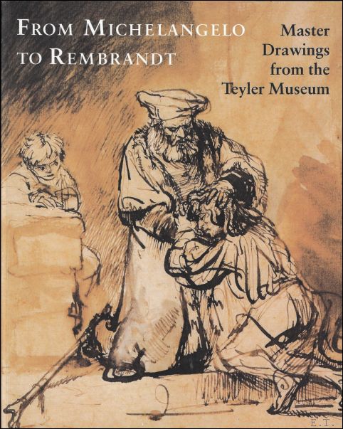 Clifford Ackley en Michiel C. C. Kersten - From Michelangelo to Rembrandt : Master drawings from the Teyler Museum