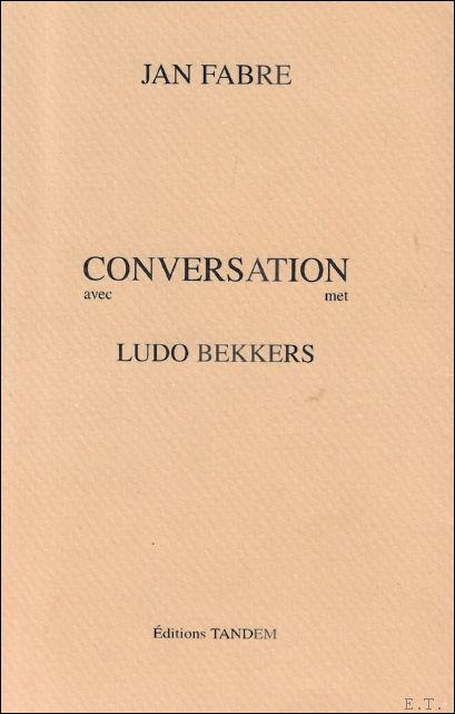 Jan Fabre , Ludo Bekkers - Conversation : avec / met Ludo Bekkers NL/FR