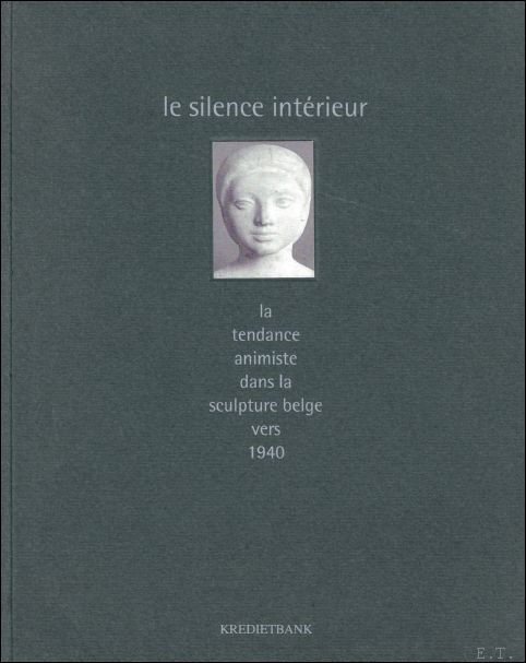 Marc Lambrechts - LE SILENCE INTRIEUR : LA TENDANCE ANIMISTE DANS LA SCULPTURE BELGE VERS 1940