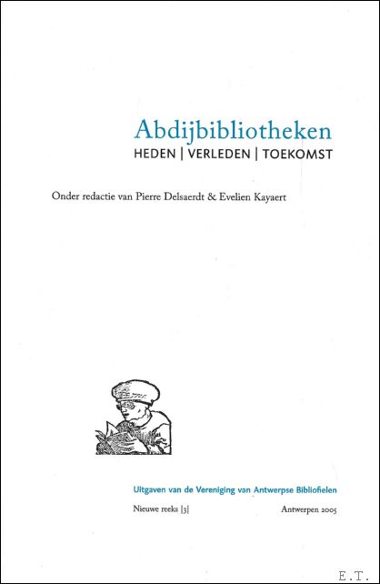 Kayaert, Evelien ; Delsaerdt, Pierre - Abdijbibliotheken : Heden / Verleden / Toekomst**** nieuwe reeks : volume 3