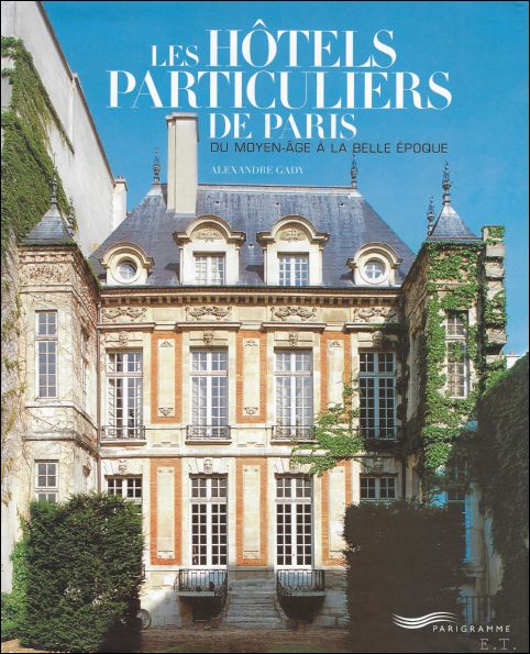 Alexandre Gady - htels particuliers de Paris - Du Moyen-ge  la belle poque