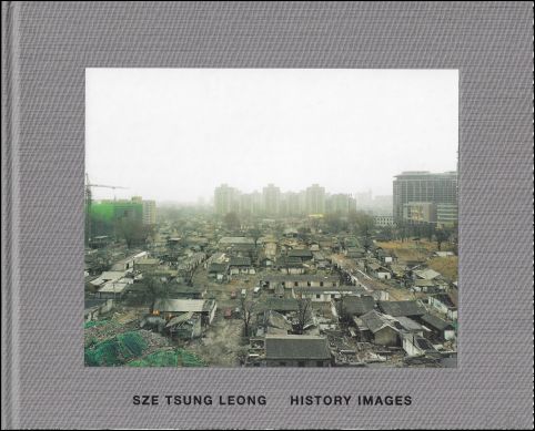 Christopher Phillips ; Sze Leong ; Norman Bryson - Sze Tsung Leong : History Images