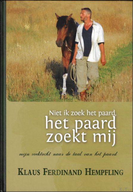 Klaus Ferdinand Hempfling - Niet ik zoek het paard, het paard zoekt mij : mijn zoektocht naar de taal van het paard