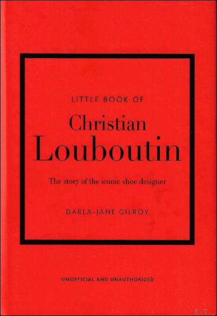 Darla-Jane Gilroy - THE LITTLE BOOK OF CHRISTIAN LOUBOUTIN