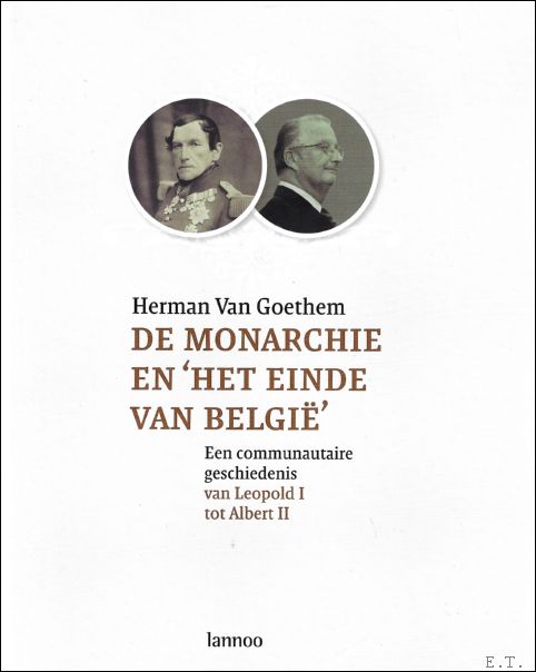 Herman Van Goethem - monarchie en 'het einde van Belgi': een communautaire geschiedenis van Leopold I tot Albert II